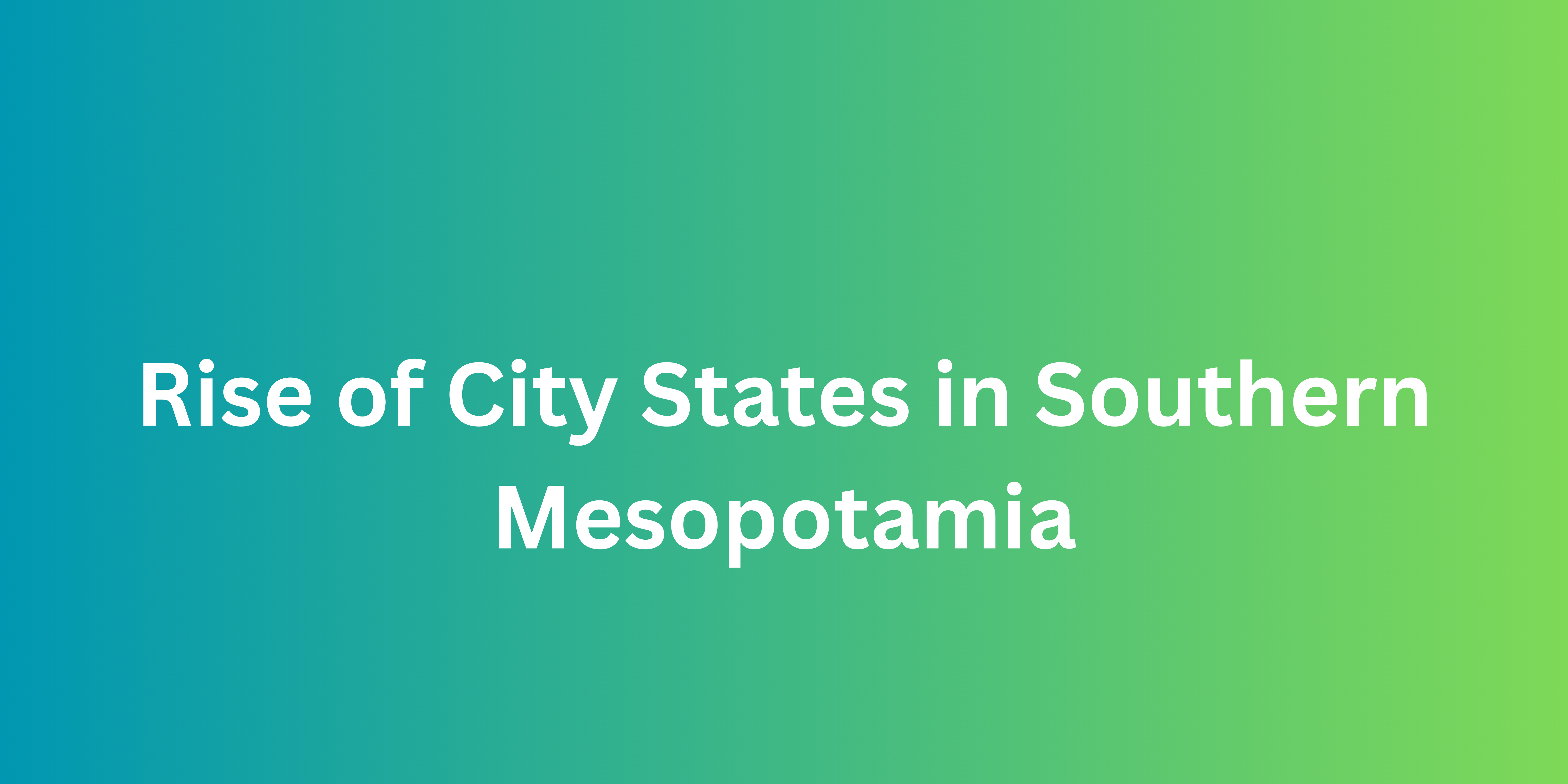 Rise of City States in Southern Mesopotamia