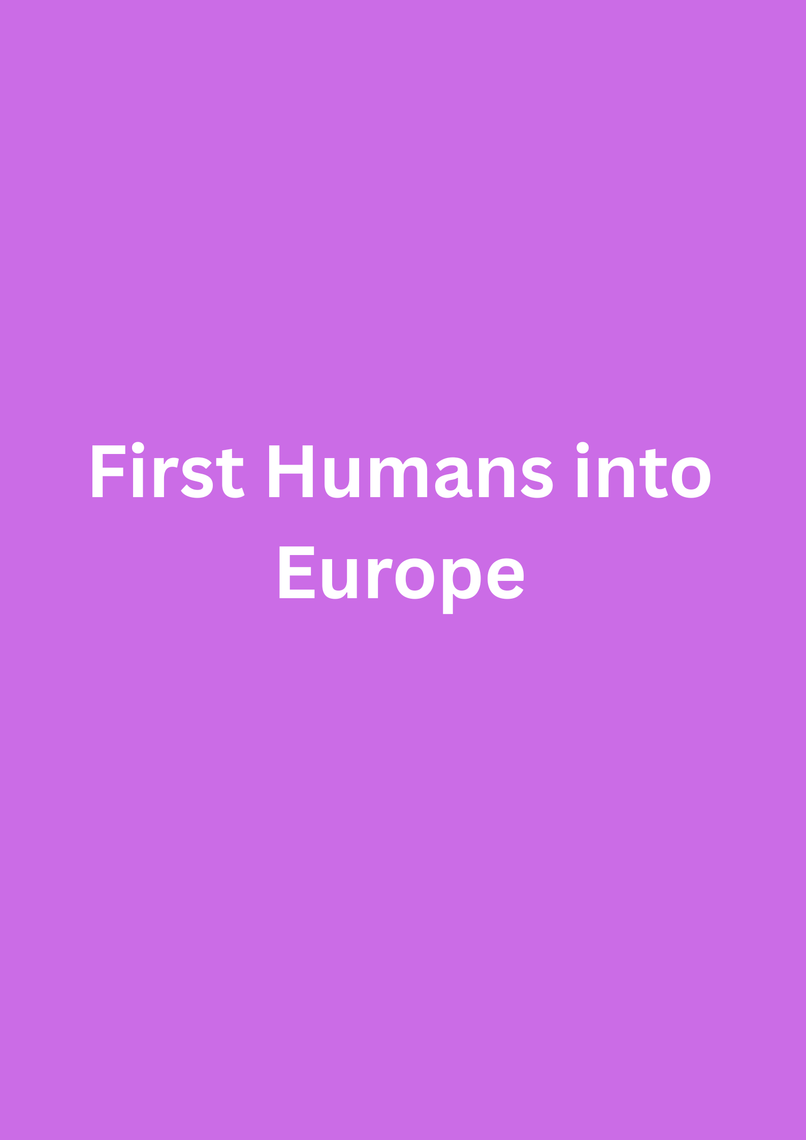  First Humans into Europe